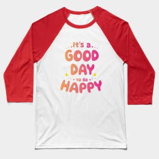 It's a good day to be Happy Baseball T-Shirt